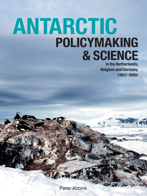 Title details for Antarctic Policymaking and Science in the Netherlands, Belgium, and Germany (1957-1990) by Peter Abbink - Wait list